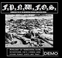 Fermented Piss Of The Necrophile Wizard From Outer Space : Apology of Terrorism, Rape, Infanticide, Hate Crime and Other Funny Shits Like That